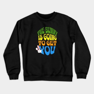 The Bunny is going to get you Crewneck Sweatshirt